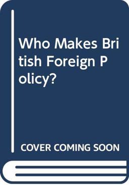 Who Makes British Foreign Policy?
