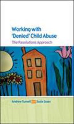 Working with 'Denied' Child Abuse The Resolutions Approach  9780335216574 Front Cover
