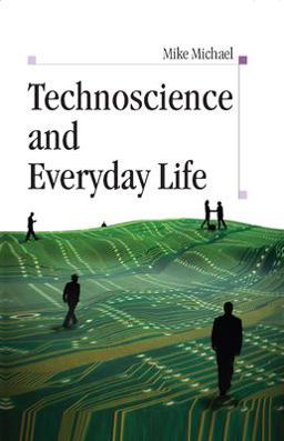 Technoscience and Everyday Life The Complex Simplicities of the Mundane  9780335217052 Front Cover