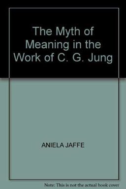 The Myth of Meaning in the Work of C. G. Jung