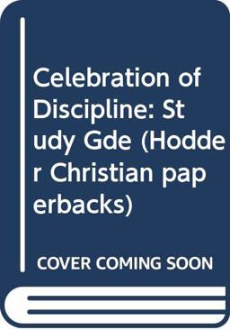 A Study Guide for Celebration of Discipline