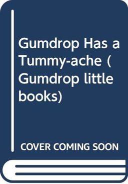 Gumdrop Has a Tummy-Ache