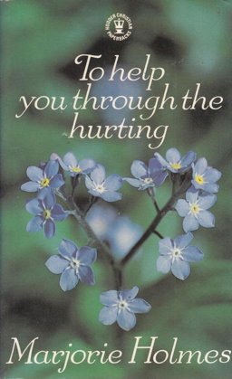 To Help You Through the Hurting To Help You Through the Hurting