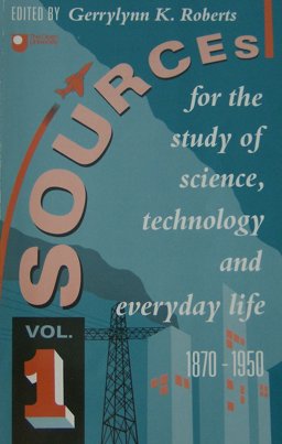 Sources for the Study of Science, Technology and Everyday Life, 1870-1950