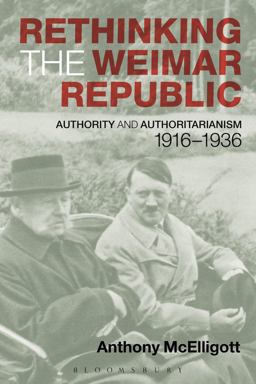 Rethinking the Weimar Republic Authority and Authoritarianism, 1916-1936  9780340731901 Front Cover