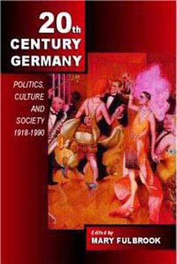 Twentieth-Century Germany Politics, Culture, and Society 1918-1990  9780340763315 Front Cover