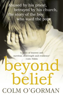 Beyond Belief Abused by His Priest, Betrayed by His Church, the Story of the Boy Who Sued the Pope  9780340925287 Front Cover