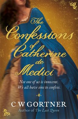 The Confessions of Catherine de Medici The Confessions of Catherine de Medici