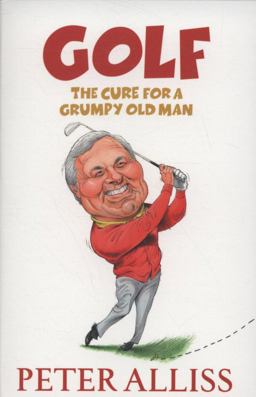 Golf - the Cure for a Grumpy Old Man  9780340978634 Front Cover