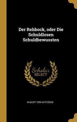 Der Rehbock, Oder Die Schuldlosen Schuldbewussten