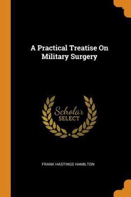 A Practical Treatise on Military Surgery A Practical Treatise on Military Surgery
