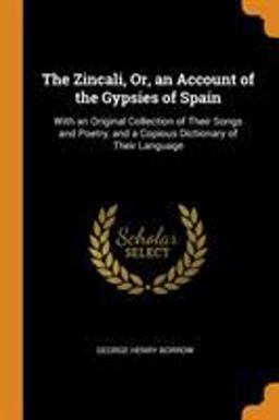 The Zincali, or, an Account of the Gypsies of Spain
