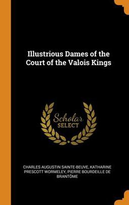 Illustrious Dames of the Court of the Valois Kings
