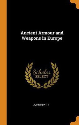 Ancient Armour and Weapons in Europe Ancient Armour and Weapons in Europe