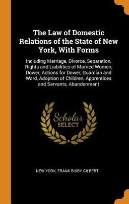 The Law of Domestic Relations of the State of New York, with Forms
