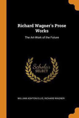 Richard Wagner's Prose Works