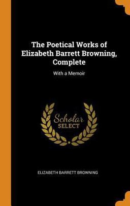 The Poetical Works of Elizabeth Barrett Browning, Complete