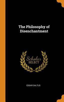 The Philosophy of Disenchantment The Philosophy of Disenchantment