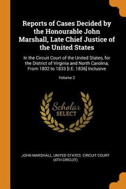 Reports of Cases Decided by the Honourable John Marshall, Late Chief Justice of the United States