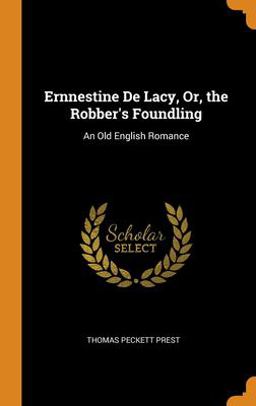 Ernnestine de Lacy, or, the Robber's Foundling
