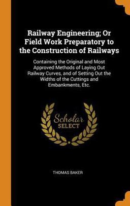 Railway Engineering; or Field Work Preparatory to the Construction of Railways