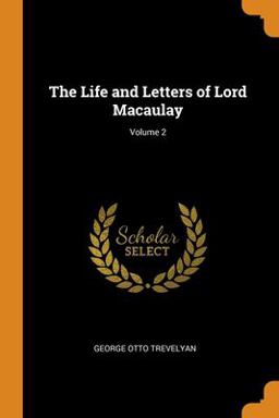 The Life and Letters of Lord Macaulay; Volume 2
