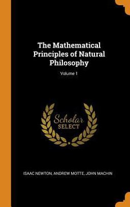 The Mathematical Principles of Natural Philosophy; Volume 1
