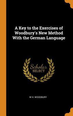 A Key to the Exercises of Woodbury's New Method with the German Language
