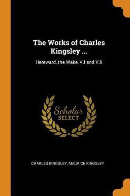 The Works of Charles Kingsley ...