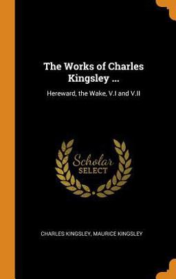 The Works of Charles Kingsley ...