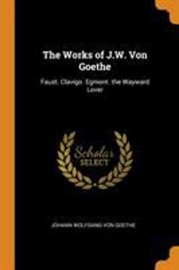 The Works of J. W. Von Goethe