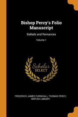 Bishop Percy's Folio Manuscript Bishop Percy's Folio Manuscript
