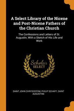 A Select Library of the Nicene and Post-Nicene Fathers of the Christian Church