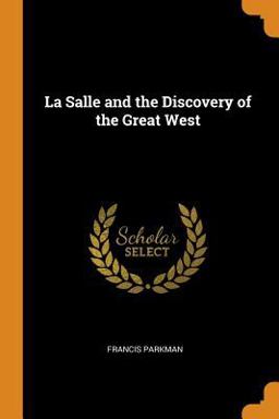 La Salle and the Discovery of the Great West