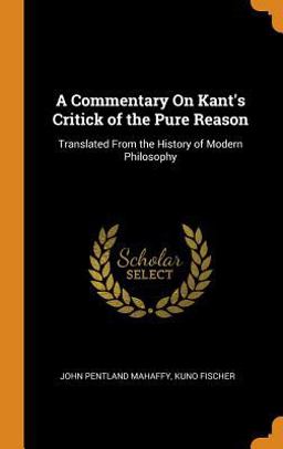 A Commentary on Kant's Critick of the Pure Reason