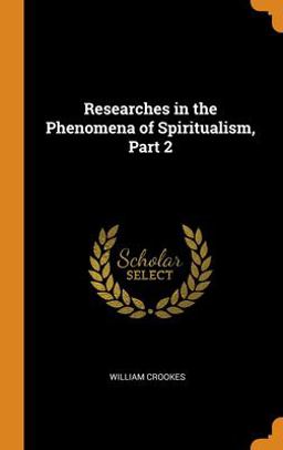 Researches in the Phenomena of Spiritualism, Part 2