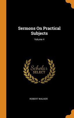 Sermons on Practical Subjects; Volume 4