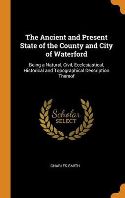 The Ancient and Present State of the County and City of Waterford