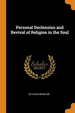 Personal Declension and Revival of Religion in the Soul Personal Declension and Revival of Religion in the Soul