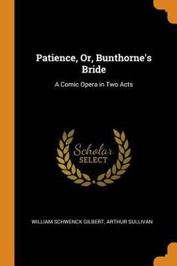 Patience, or, Bunthorne's Bride