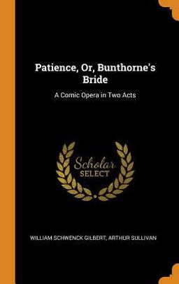 Patience, or, Bunthorne's Bride