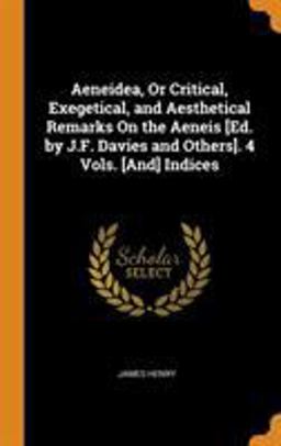 Aeneidea, or Critical, Exegetical, and Aesthetical Remarks on the Aeneis [Ed. by J. F. Davies and Others]. 4 Vols. [and] Indices