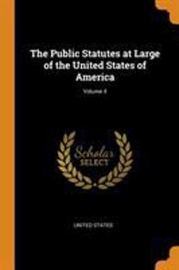 The Public Statutes at Large of the United States of America; Volume 4