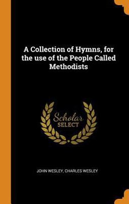 A Collection of Hymns, for the Use of the People Called Methodists