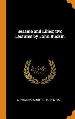 Sesame and Lilies; Two Lectures by John Ruskin