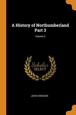A History of Northumberland Part 3; Volume 3