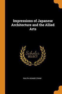 Impressions of Japanese Architecture and the Allied Arts