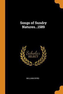 Songs of Sundry Natures... 1589