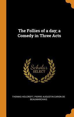 The Follies of a Day; a Comedy in Three Acts