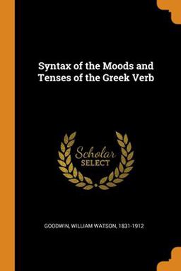 Syntax of the Moods and Tenses of the Greek Verb